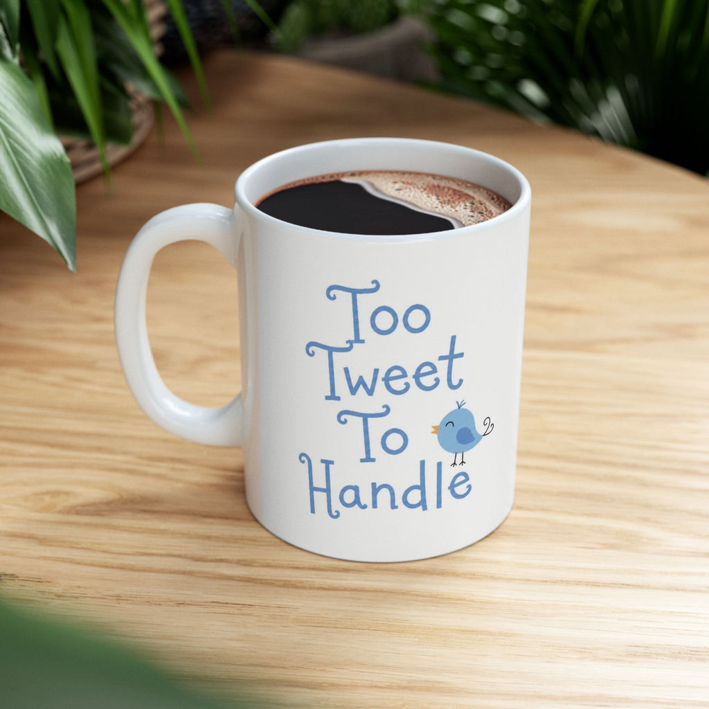 Too Tweet To Handle Ceramic Mug — Blue Bird Coffee & Tea Cup (11oz, 15oz)
