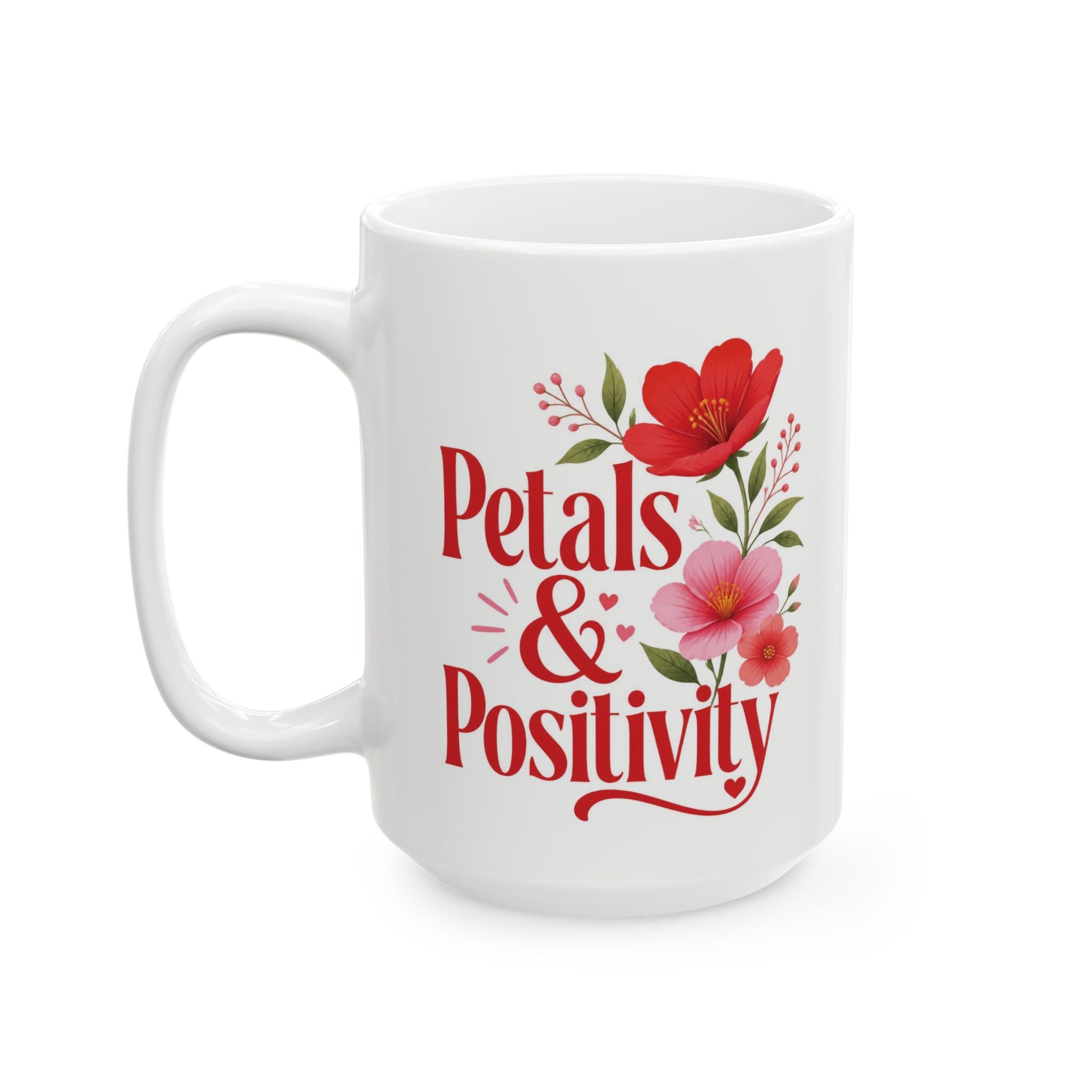 Positive Vibes Floral Mug — "Petals & Positivity" Ceramic Coffee Cup (11oz & 15oz)