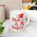 Positive Vibes Floral Mug — "Petals & Positivity" Ceramic Coffee Cup (11oz & 15oz)