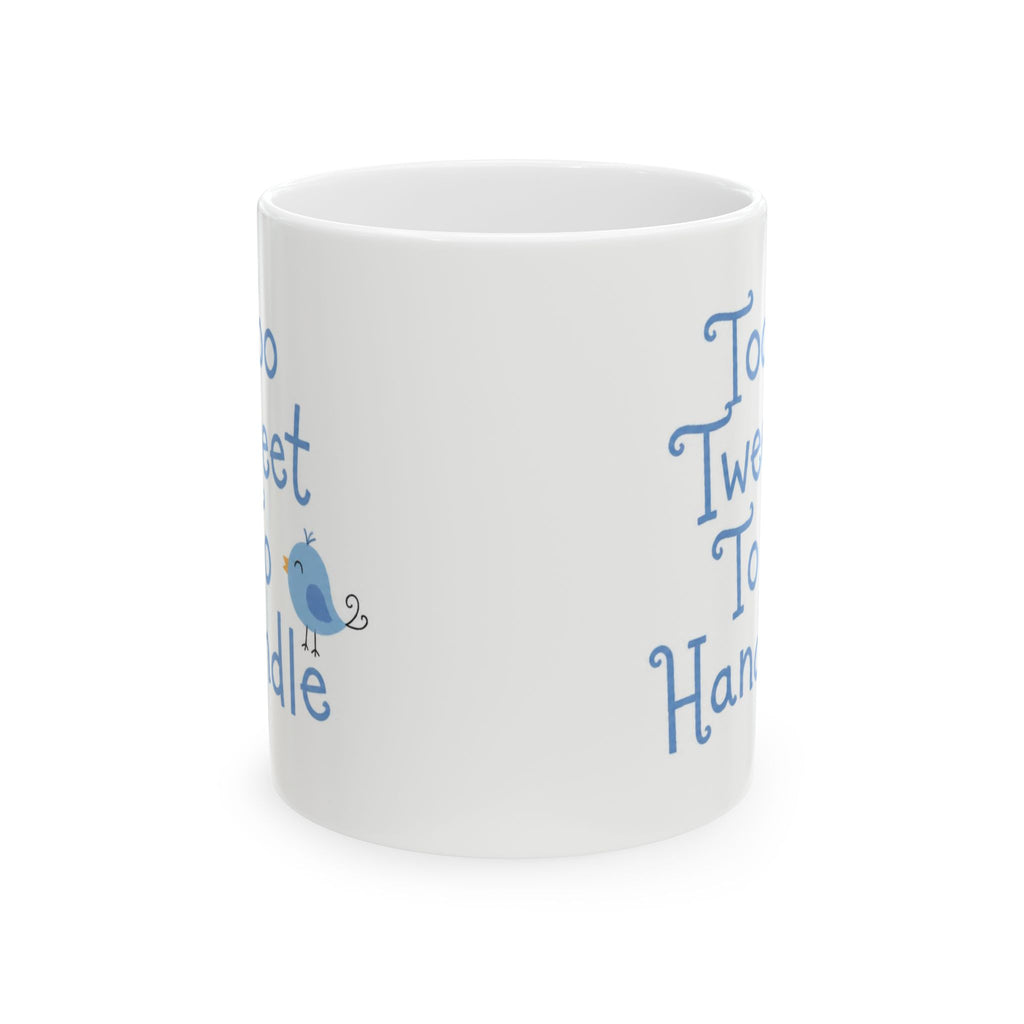 Too Tweet To Handle Ceramic Mug — Blue Bird Coffee & Tea Cup (11oz, 15oz)